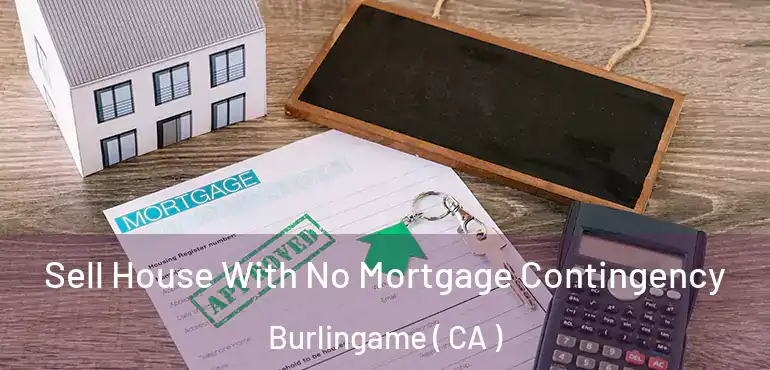  Sell House With No Mortgage Contingency Burlingame ( CA )