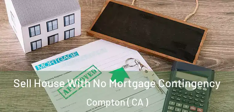  Sell House With No Mortgage Contingency Compton ( CA )