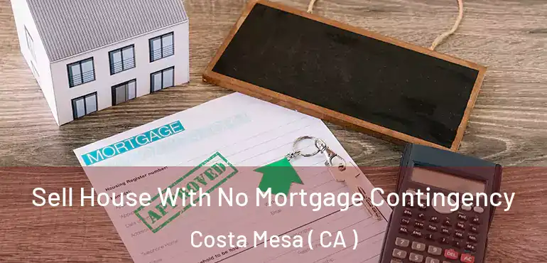  Sell House With No Mortgage Contingency Costa Mesa ( CA )