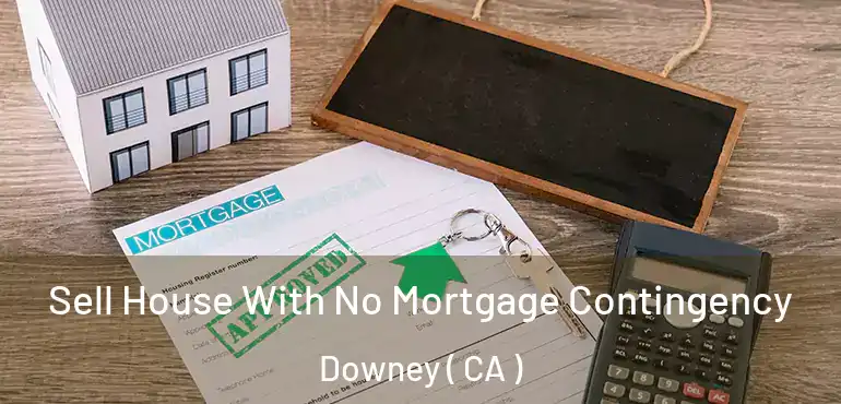  Sell House With No Mortgage Contingency Downey ( CA )
