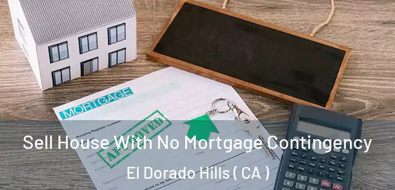  Sell House With No Mortgage Contingency El Dorado Hills ( CA )