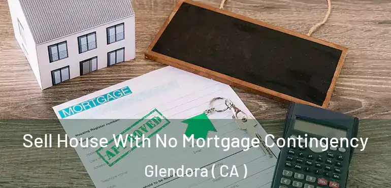  Sell House With No Mortgage Contingency Glendora ( CA )