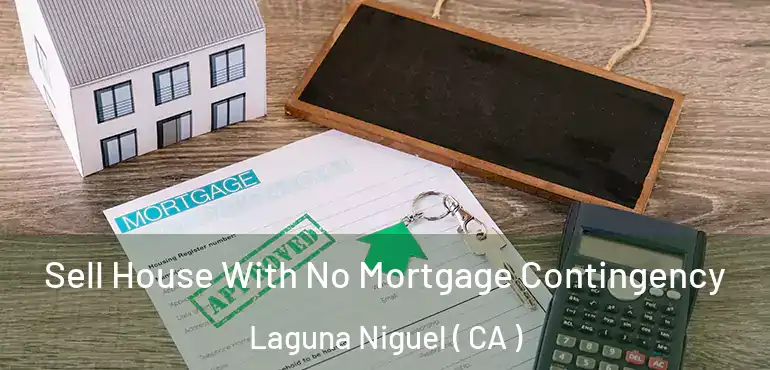 Sell House With No Mortgage Contingency Laguna Niguel ( CA )