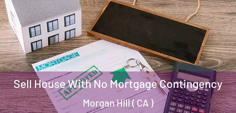  Sell House With No Mortgage Contingency Morgan Hill ( CA )