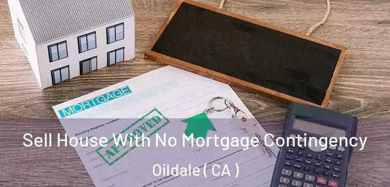  Sell House With No Mortgage Contingency Oildale ( CA )