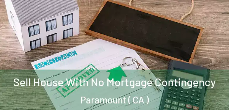  Sell House With No Mortgage Contingency Paramount ( CA )