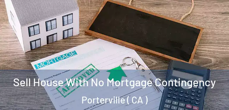  Sell House With No Mortgage Contingency Porterville ( CA )
