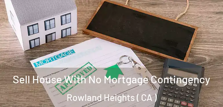  Sell House With No Mortgage Contingency Rowland Heights ( CA )