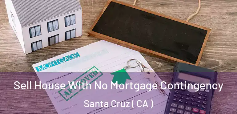  Sell House With No Mortgage Contingency Santa Cruz ( CA )