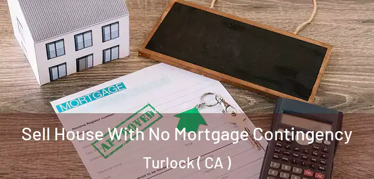  Sell House With No Mortgage Contingency Turlock ( CA )