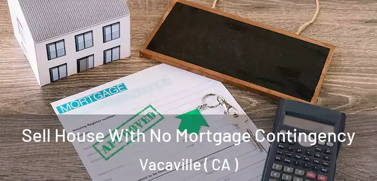  Sell House With No Mortgage Contingency Vacaville ( CA )