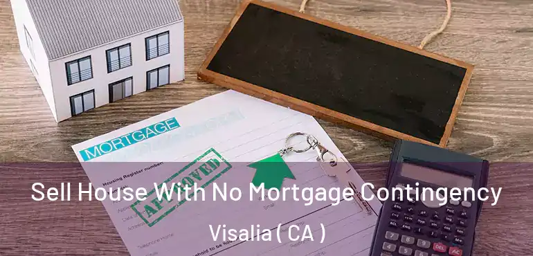  Sell House With No Mortgage Contingency Visalia ( CA )