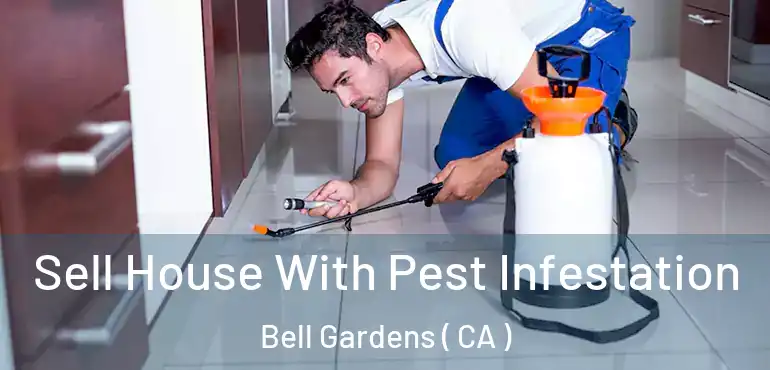  Sell House With Pest Infestation Bell Gardens ( CA )