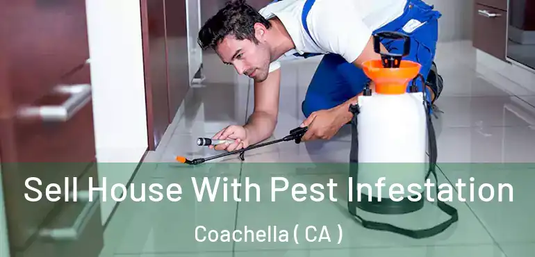  Sell House With Pest Infestation Coachella ( CA )