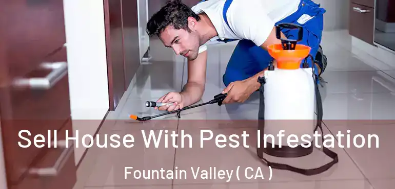  Sell House With Pest Infestation Fountain Valley ( CA )