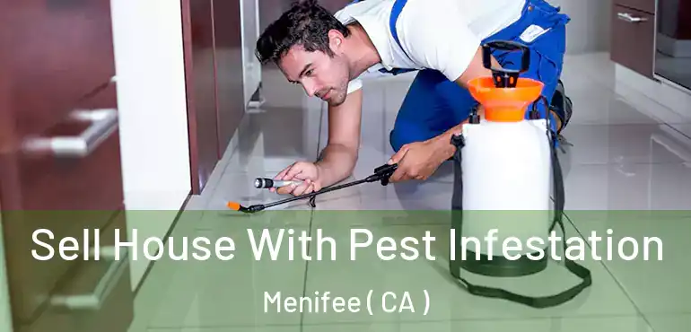  Sell House With Pest Infestation Menifee ( CA )