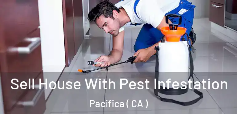  Sell House With Pest Infestation Pacifica ( CA )