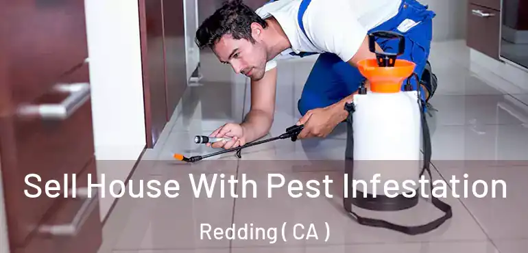  Sell House With Pest Infestation Redding ( CA )