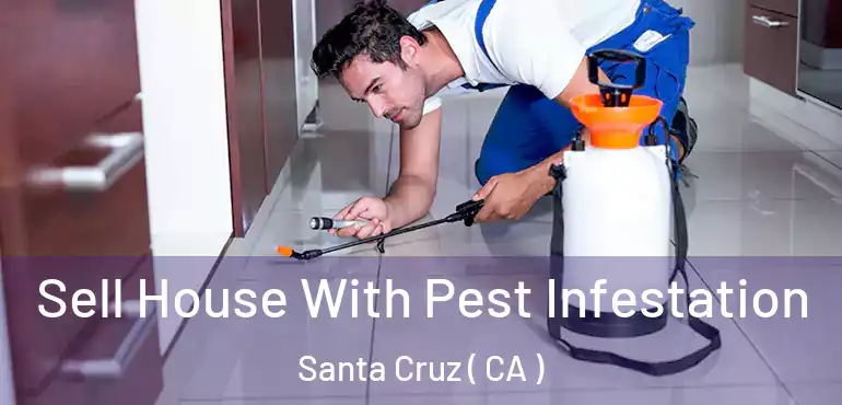  Sell House With Pest Infestation Santa Cruz ( CA )