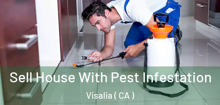  Sell House With Pest Infestation Visalia ( CA )