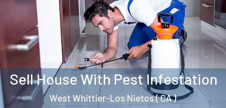  Sell House With Pest Infestation West Whittier-Los Nietos ( CA )