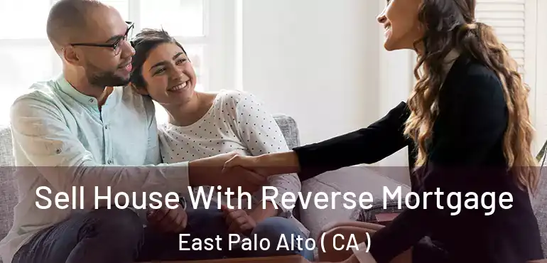  Sell House With Reverse Mortgage East Palo Alto ( CA )
