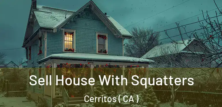  Sell House With Squatters Cerritos ( CA )