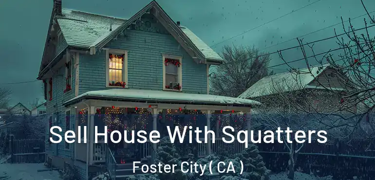  Sell House With Squatters Foster City ( CA )