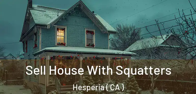  Sell House With Squatters Hesperia ( CA )