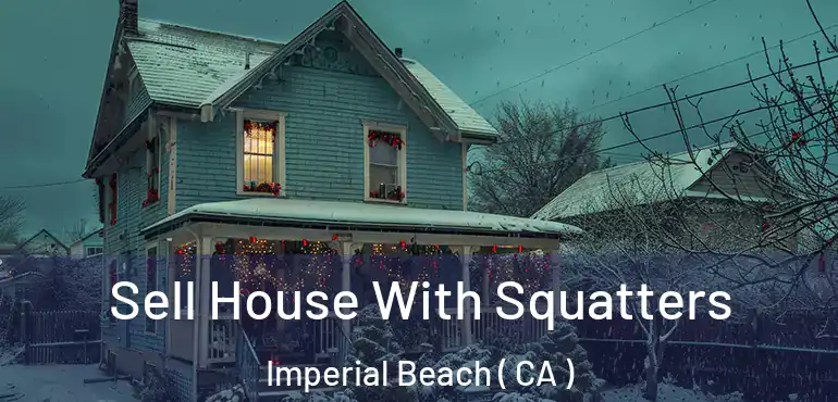  Sell House With Squatters Imperial Beach ( CA )