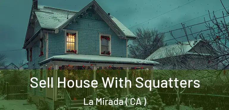  Sell House With Squatters La Mirada ( CA )