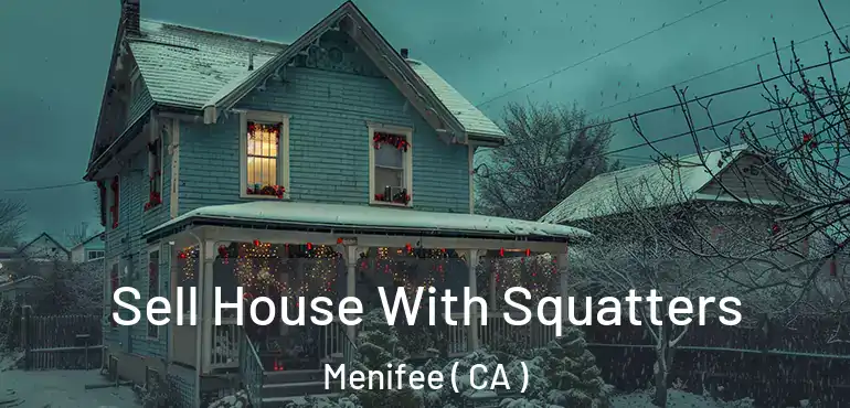  Sell House With Squatters Menifee ( CA )