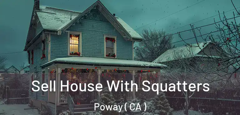  Sell House With Squatters Poway ( CA )