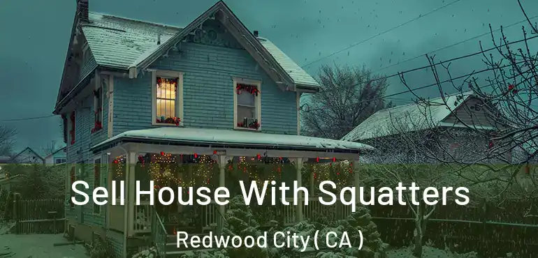  Sell House With Squatters Redwood City ( CA )