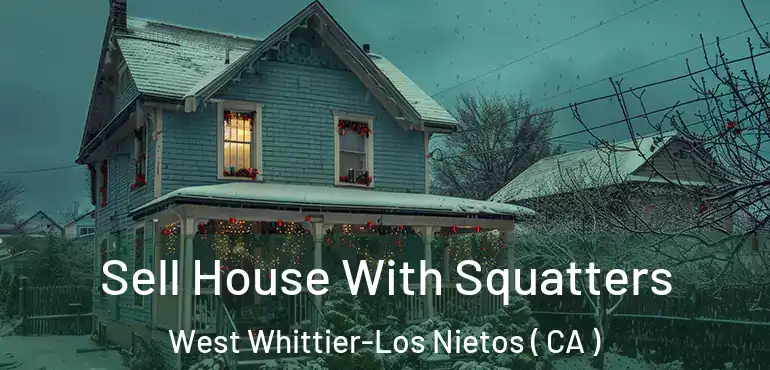  Sell House With Squatters West Whittier-Los Nietos ( CA )