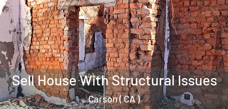  Sell House With Structural Issues Carson ( CA )