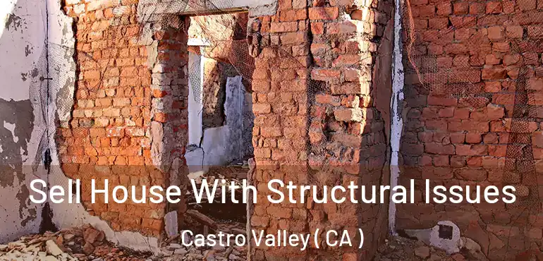  Sell House With Structural Issues Castro Valley ( CA )