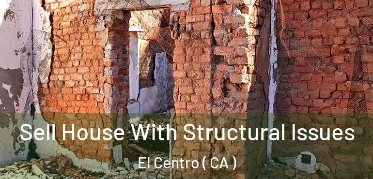  Sell House With Structural Issues El Centro ( CA )