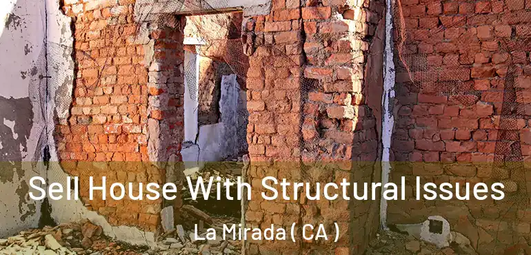  Sell House With Structural Issues La Mirada ( CA )
