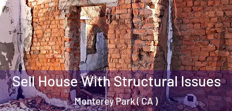  Sell House With Structural Issues Monterey Park ( CA )