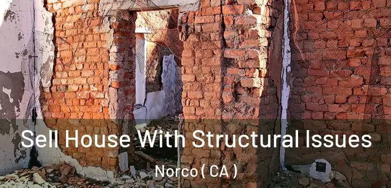  Sell House With Structural Issues Norco ( CA )