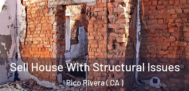  Sell House With Structural Issues Pico Rivera ( CA )