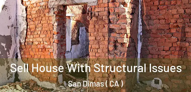  Sell House With Structural Issues San Dimas ( CA )
