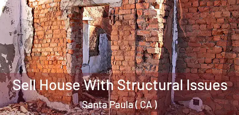 Sell House With Structural Issues Santa Paula ( CA )