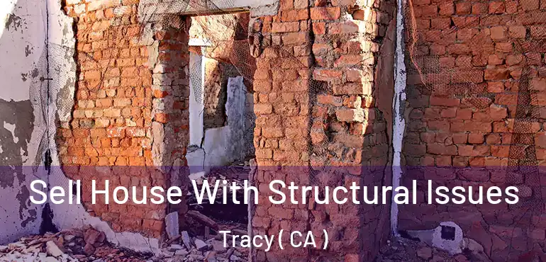  Sell House With Structural Issues Tracy ( CA )