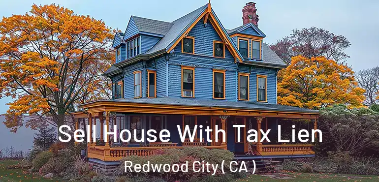  Sell House With Tax Lien Redwood City ( CA )