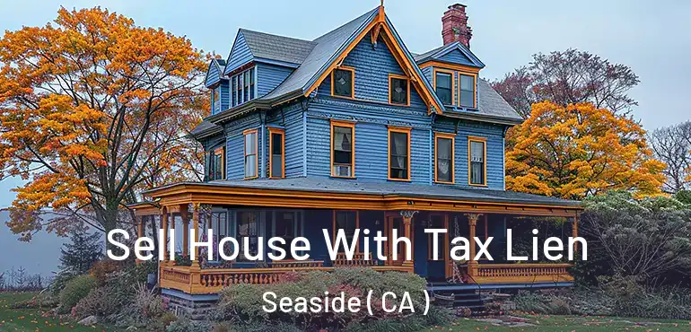  Sell House With Tax Lien Seaside ( CA )
