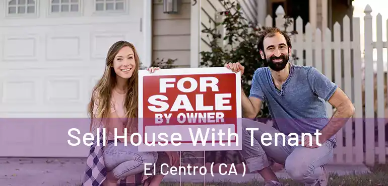  Sell House With Tenant El Centro ( CA )