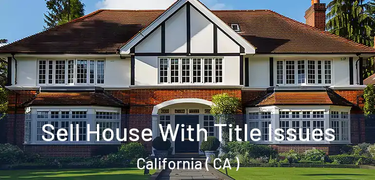  Sell House With Title Issues California ( CA )
