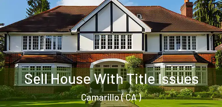  Sell House With Title Issues Camarillo ( CA )